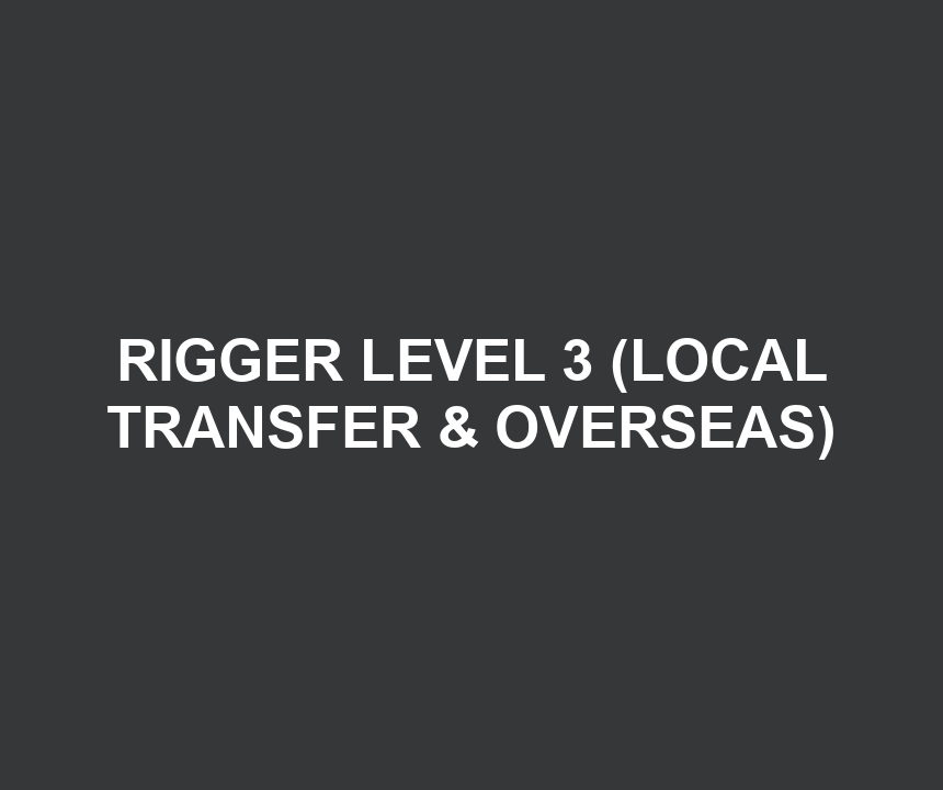 RIGGER LEVEL 3 (LOCAL TRANSFER & OVERSEAS)