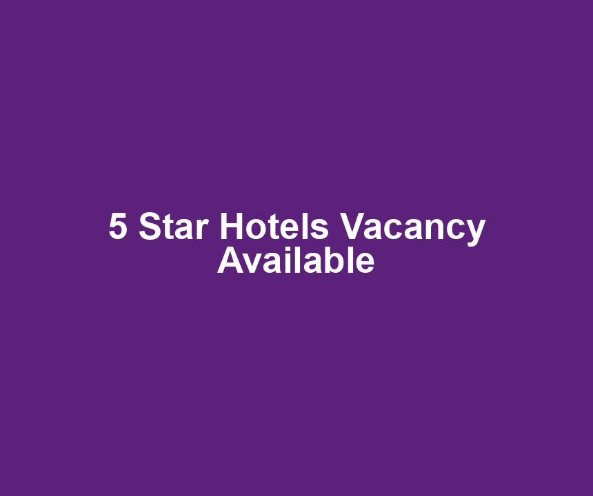 5 Star Hotels Vacancy Available