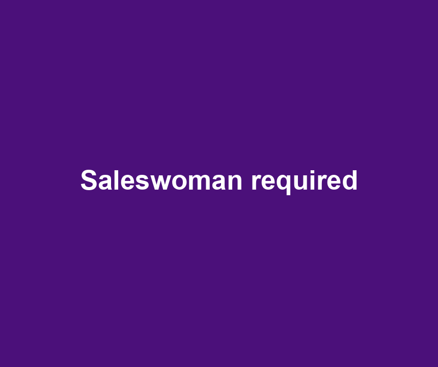 Saleswoman required