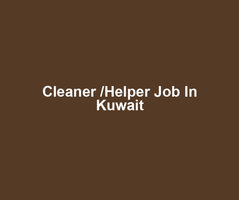 Cleaner /Helper Job In Kuwait