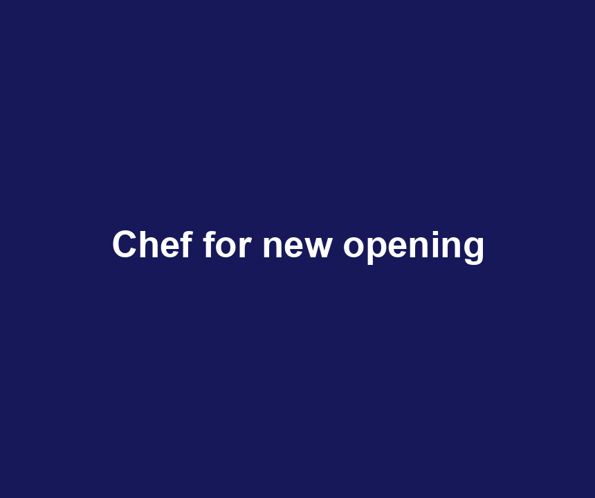 Chef for new opening