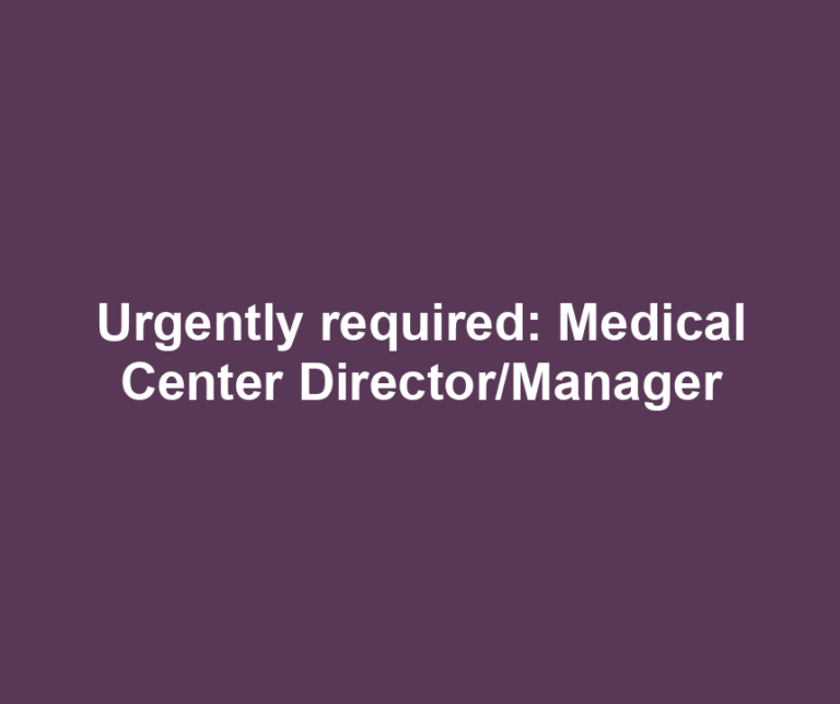 Urgently required: Medical Center Director/Manager