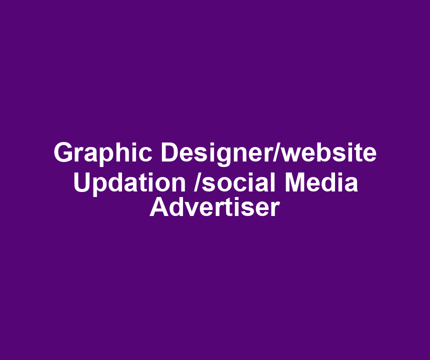 Graphic Designer/website Updation /social Media Advertiser