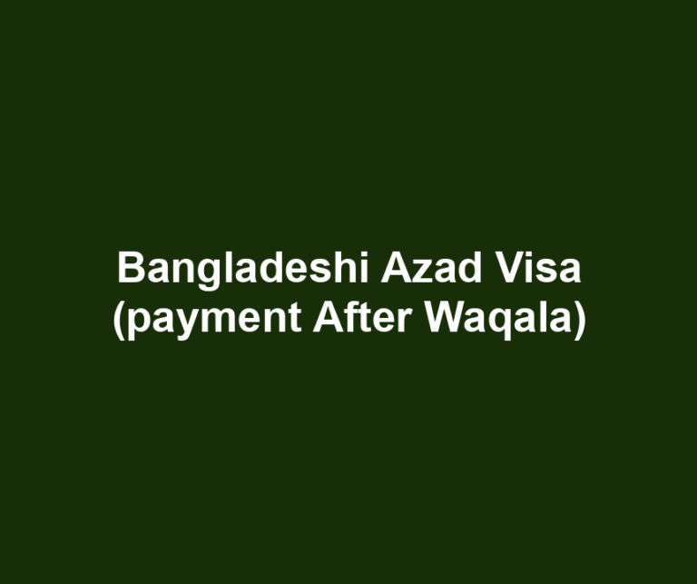Bangladeshi Azad Visa (payment After Waqala)