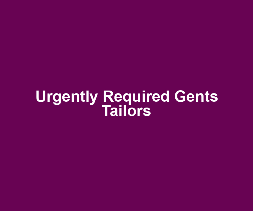 Urgently Required Gents Tailors