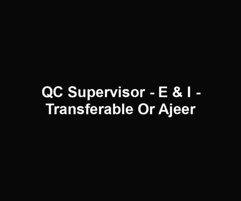QC Supervisor - E & I - Transferable Or Ajeer