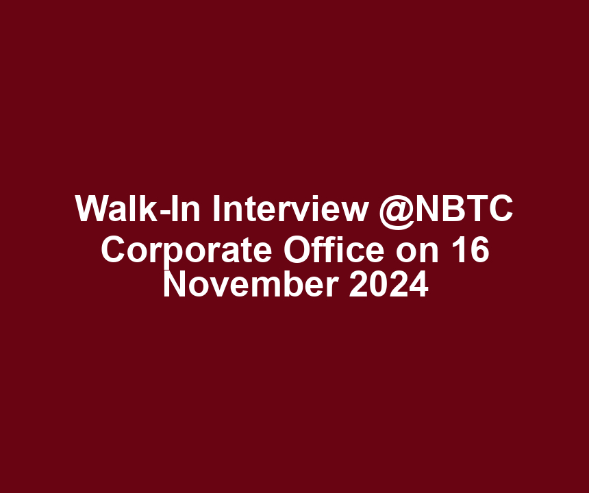 Walk-In Interview @NBTC Corporate Office on 16 November 2024