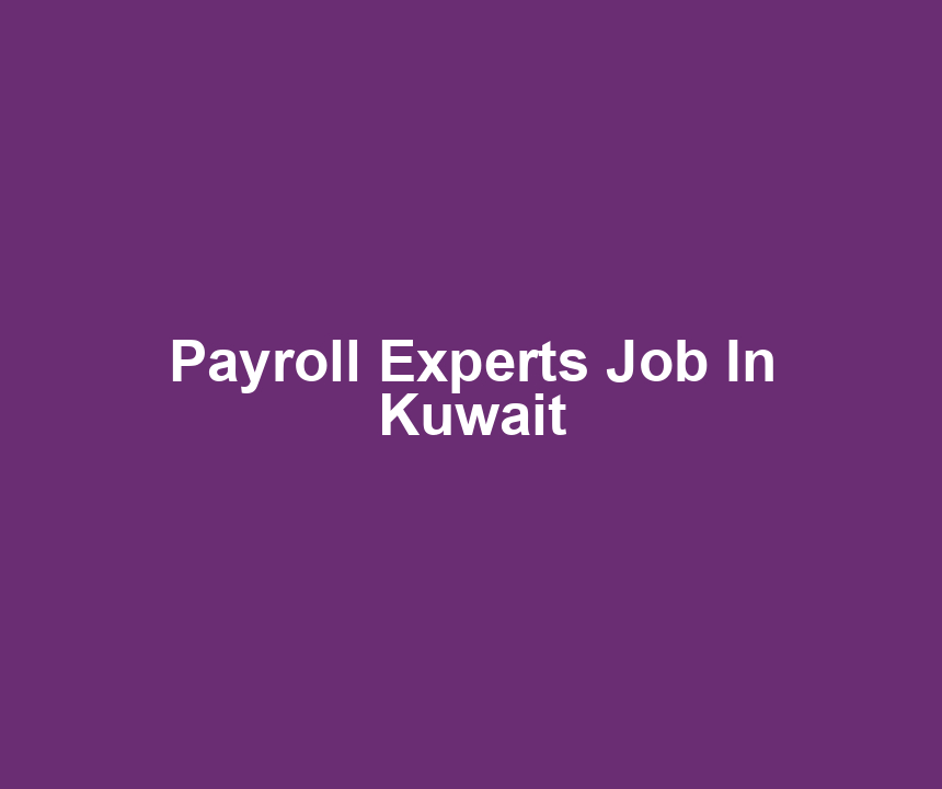 Payroll Experts Job In Kuwait
