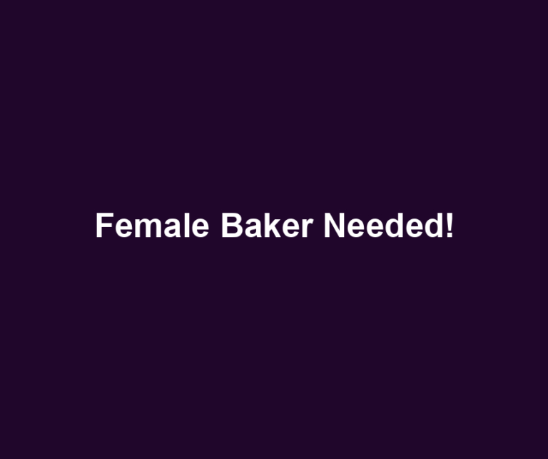 Female Baker Needed!