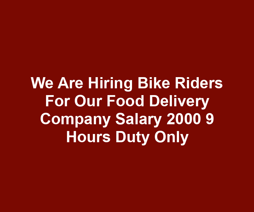 We Are Hiring Bike Riders For Our Food Delivery Company Salary 2000 9 Hours Duty Only
