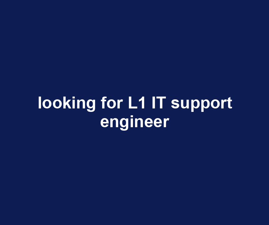 looking for L1 IT support engineer