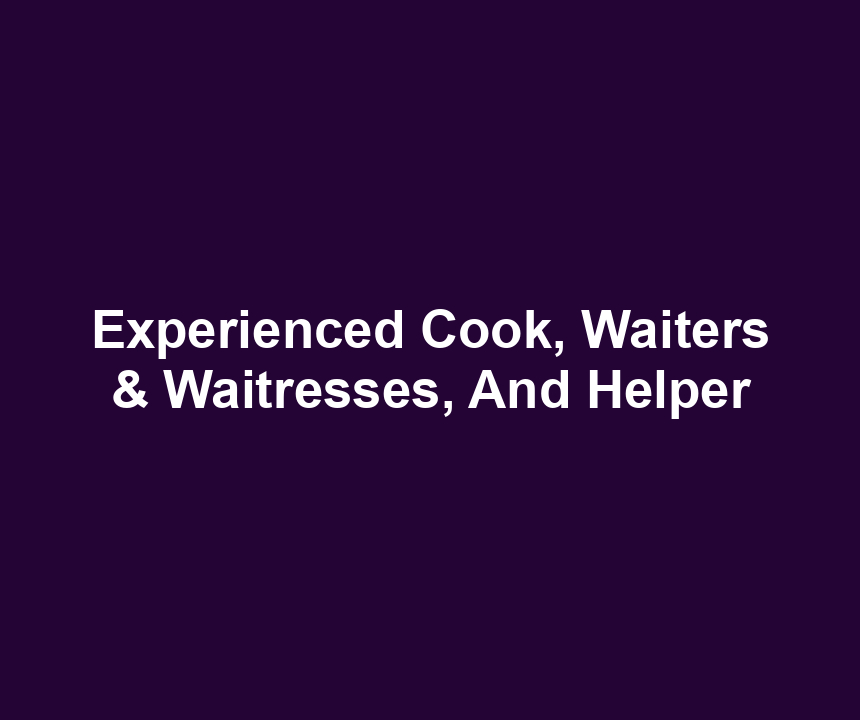 Experienced Cook, Waiters & Waitresses, And Helper