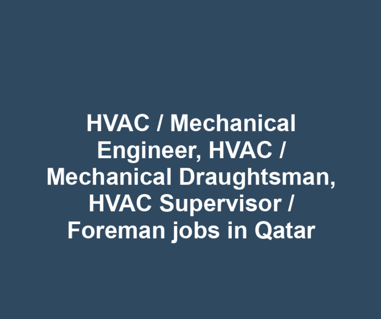 HVAC / Mechanical Engineer, HVAC / Mechanical Draughtsman, HVAC Supervisor / Foreman jobs in Qatar