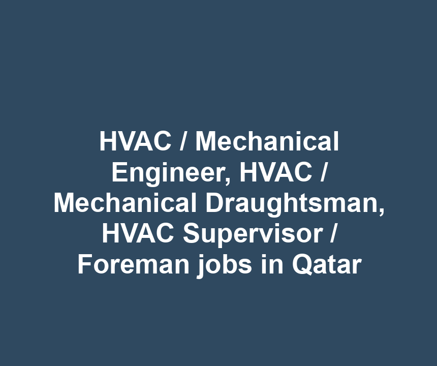 HVAC / Mechanical Engineer, HVAC / Mechanical Draughtsman, HVAC Supervisor / Foreman jobs in Qatar