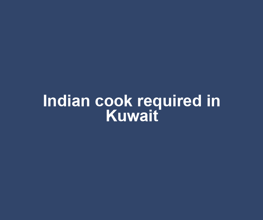 Indian cook required in Kuwait