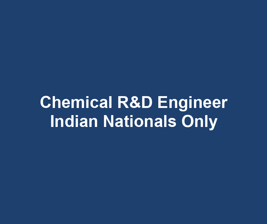 Chemical R&D Engineer Indian Nationals Only