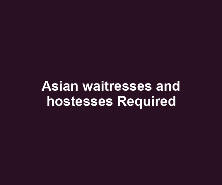 Asian waitresses and hostesses Required