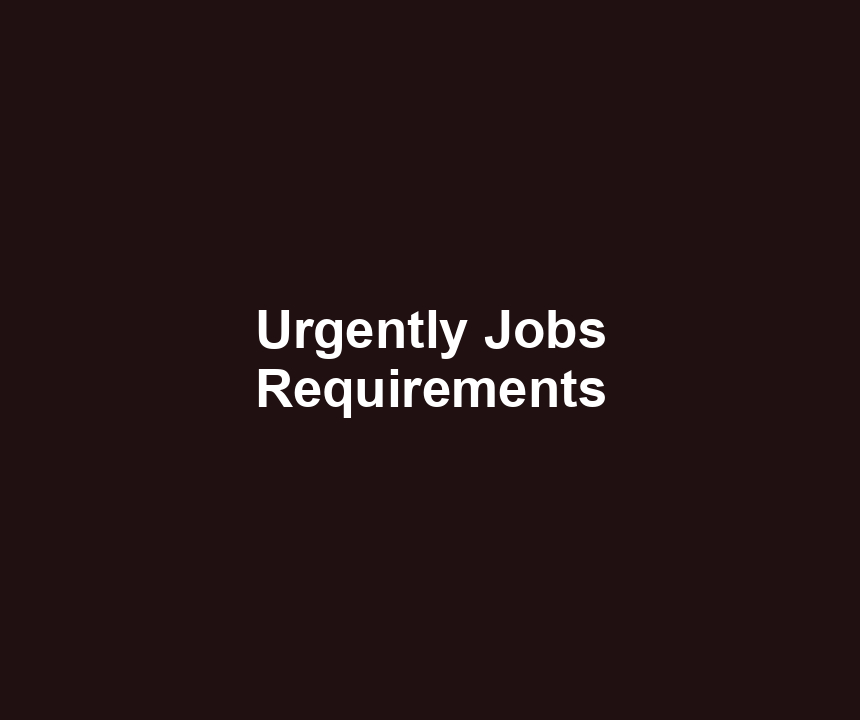 Urgently Jobs Requirements