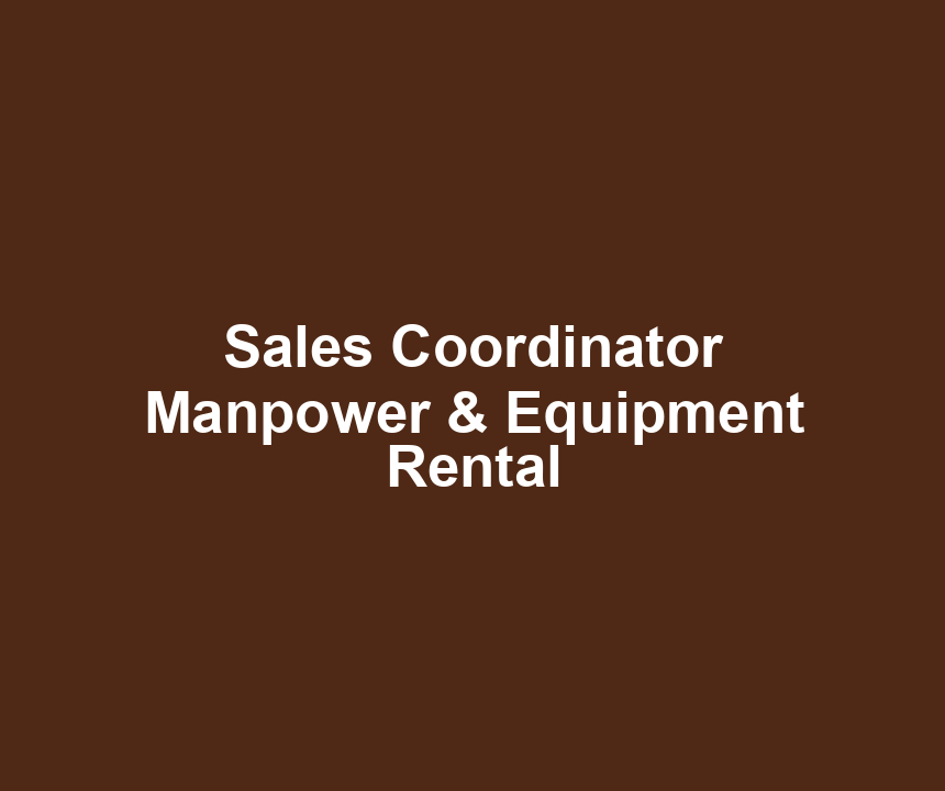 Sales Coordinator Manpower & Equipment Rental