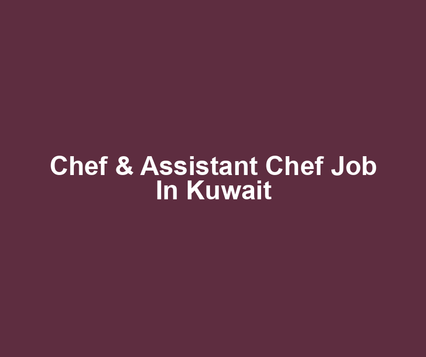 Chef & Assistant Chef Job In Kuwait