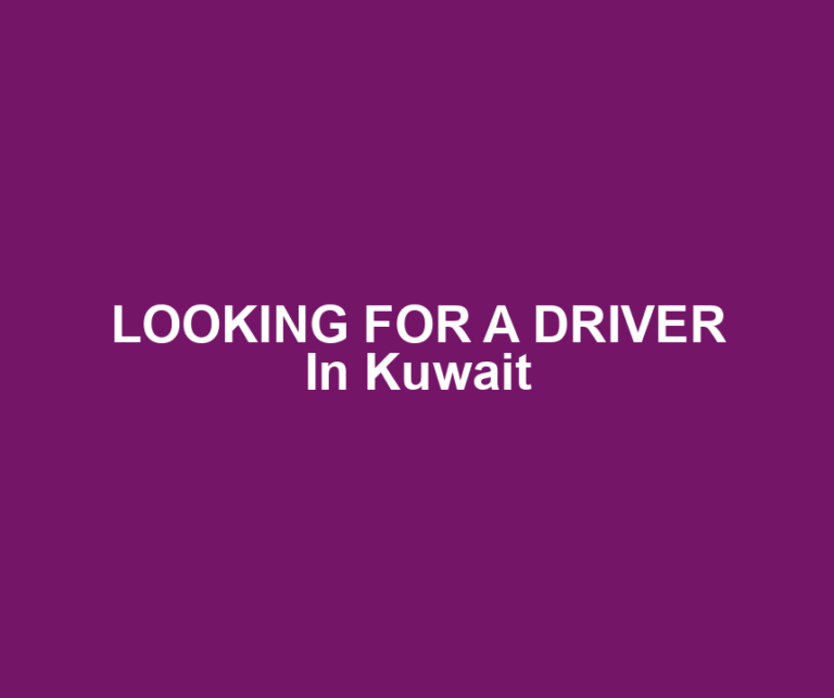 LOOKING FOR A DRIVER In Kuwait