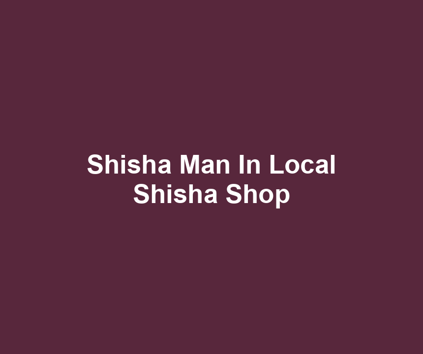 Shisha Man In Local Shisha Shop