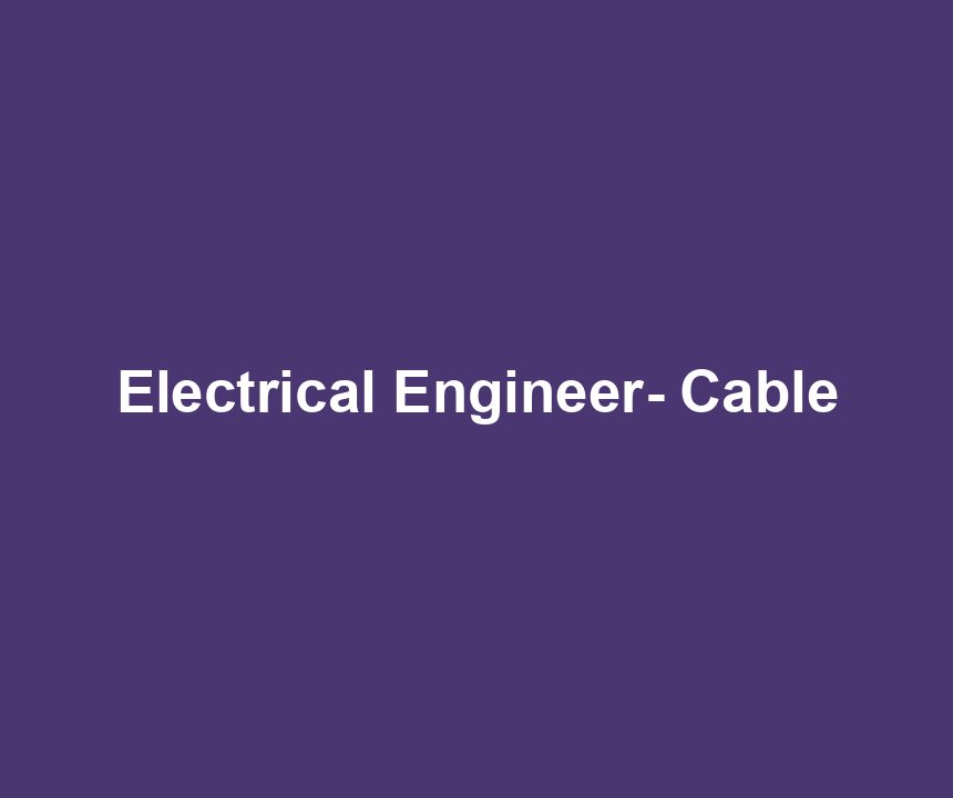 Electrical Engineer- Cable