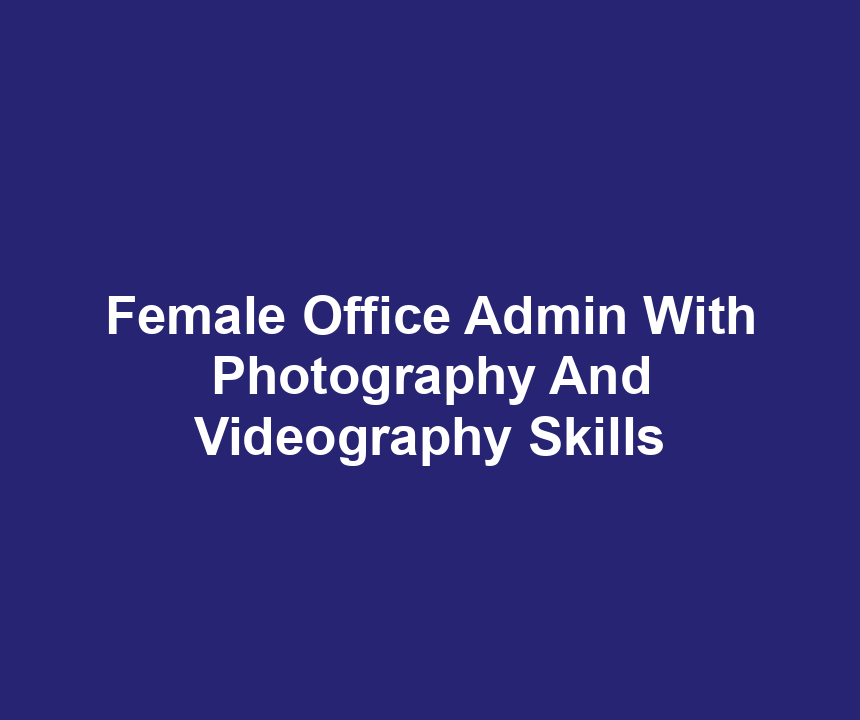 Female Office Admin With Photography And Videography Skills