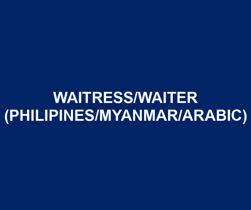 WAITRESS/WAITER (PHILIPINES/MYANMAR/ARABIC)