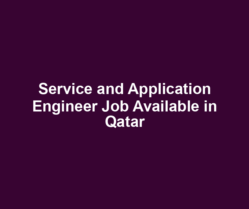 Service and Application Engineer Job Available in Qatar