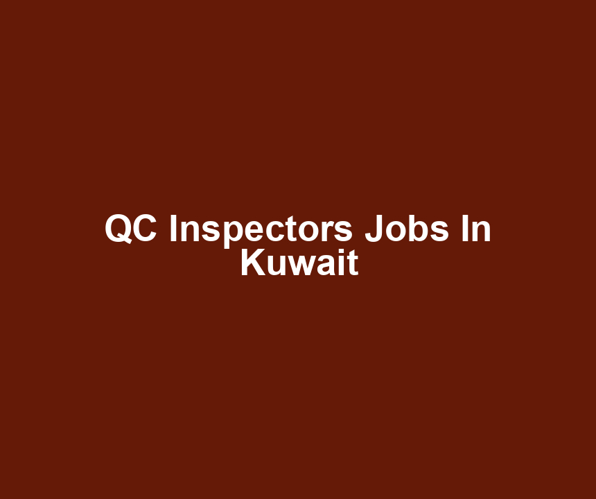 QC Inspectors Jobs In Kuwait
