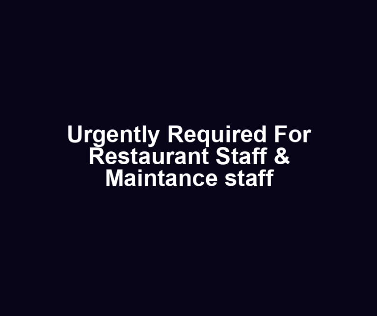 Urgently Required For Restaurant Staff & Maintance staff