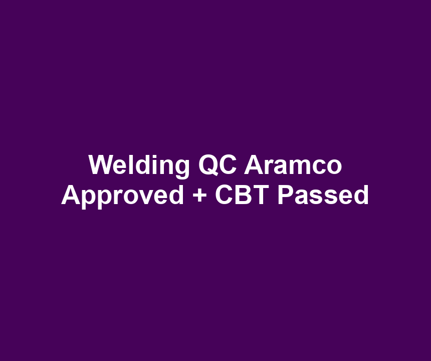 Welding QC Aramco Approved + CBT Passed