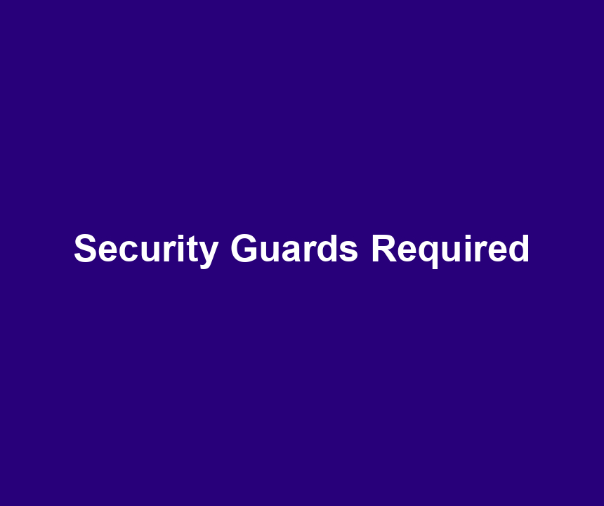 Security Guards Required