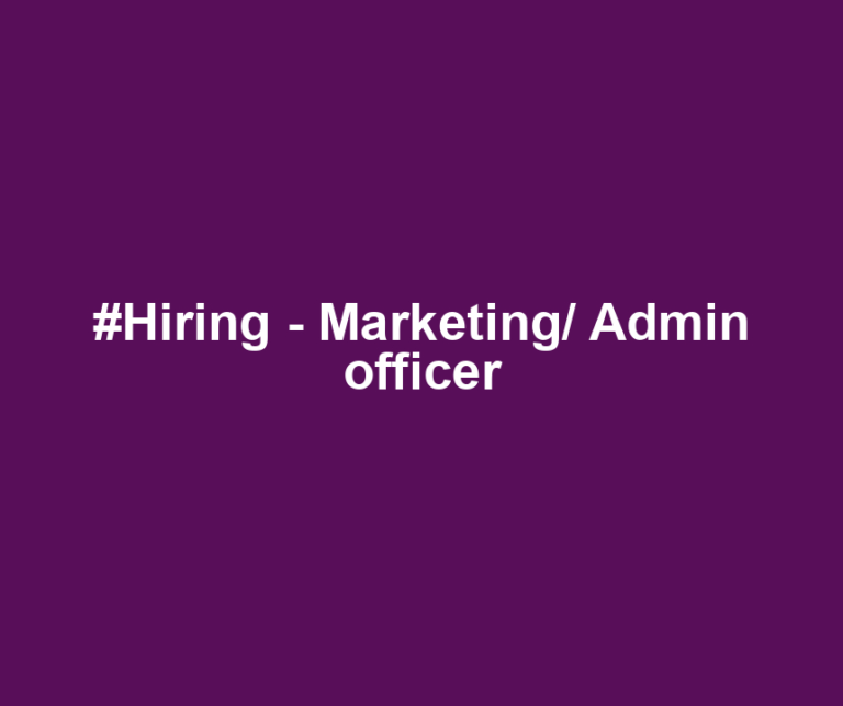 #Hiring - Marketing/ Admin officer