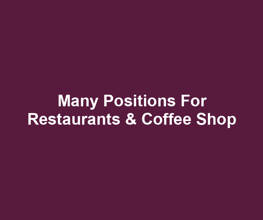 Many Positions For Restaurants & Coffee Shop