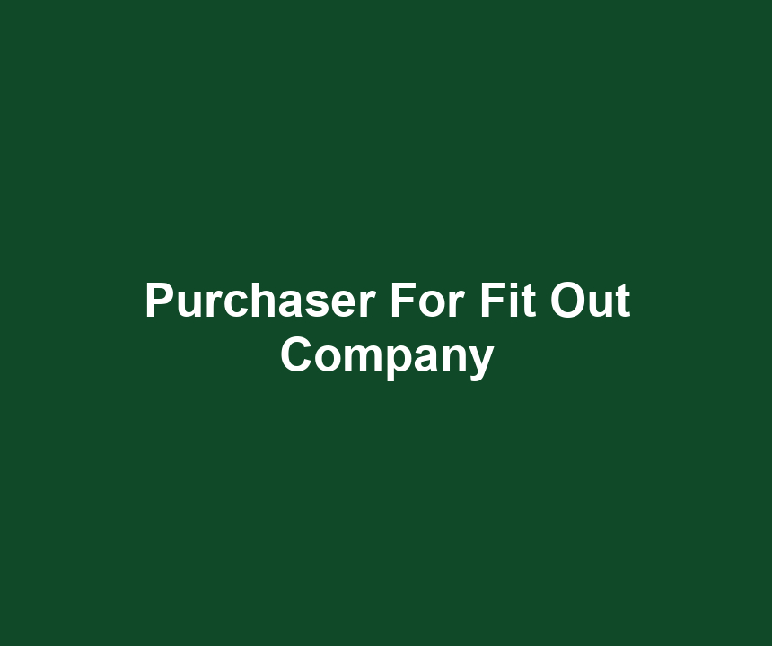 Purchaser For Fit Out Company