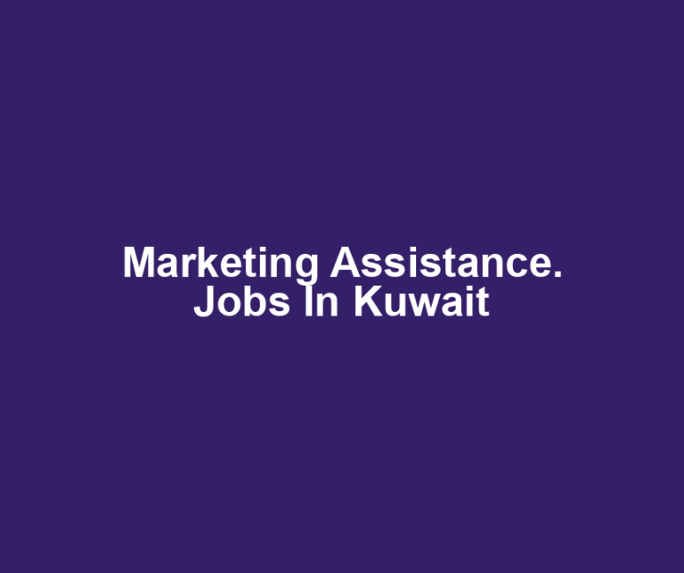 Marketing Assistance. Jobs In Kuwait