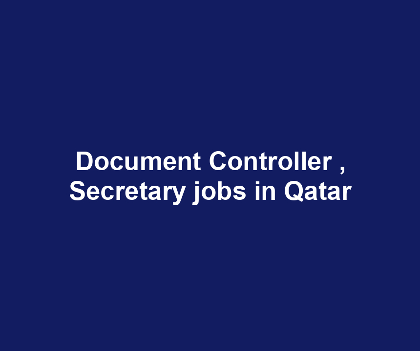 Document Controller , Secretary jobs in Qatar