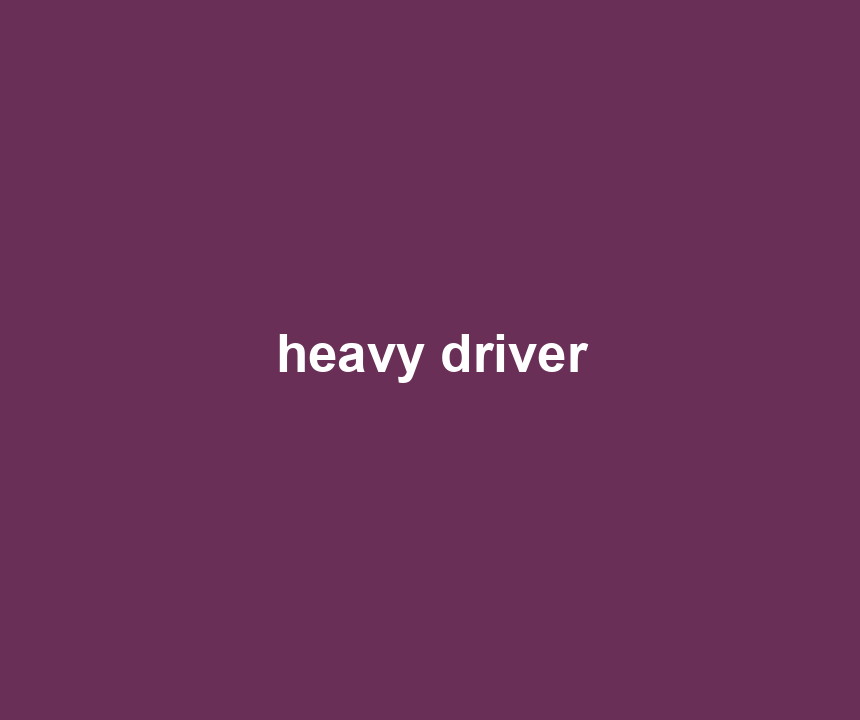 heavy driver