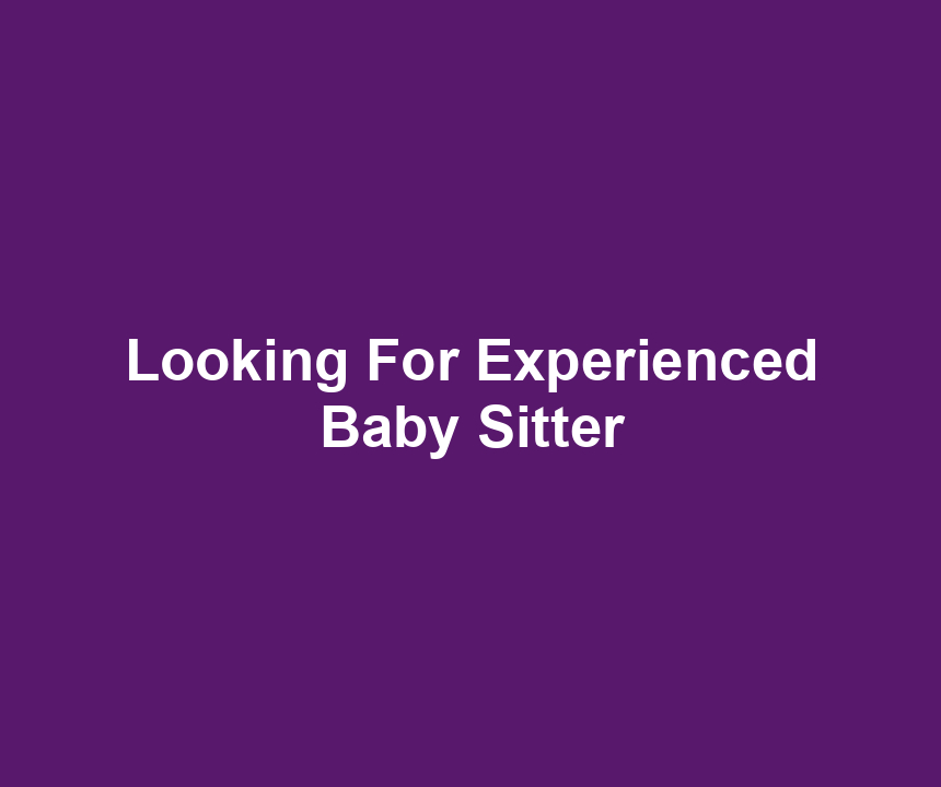 Looking For Experienced Baby Sitter