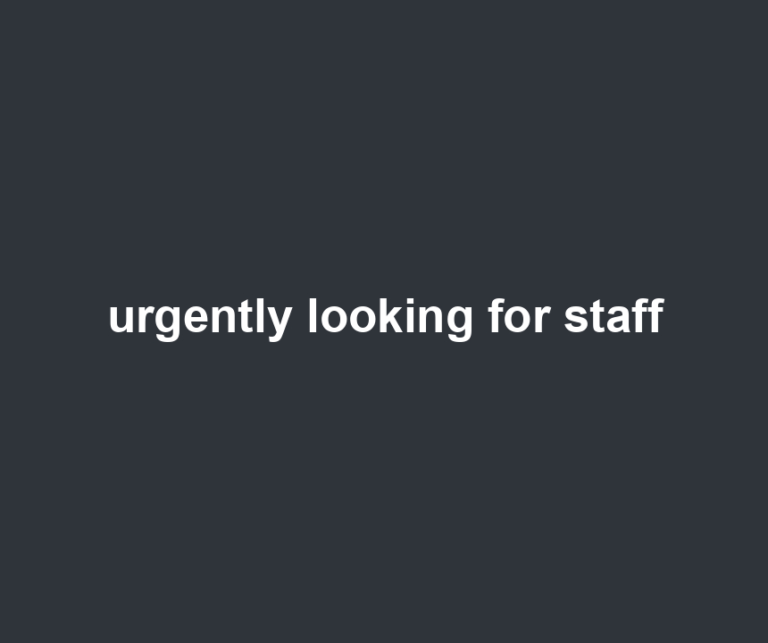 urgently looking for staff