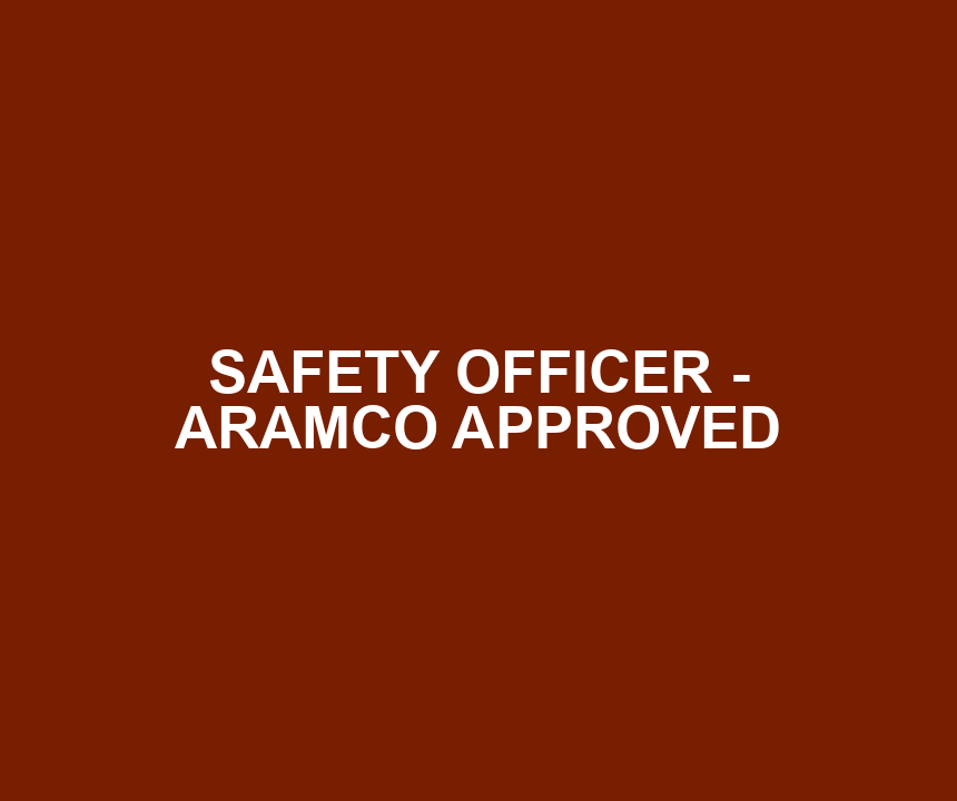 SAFETY OFFICER - ARAMCO APPROVED
