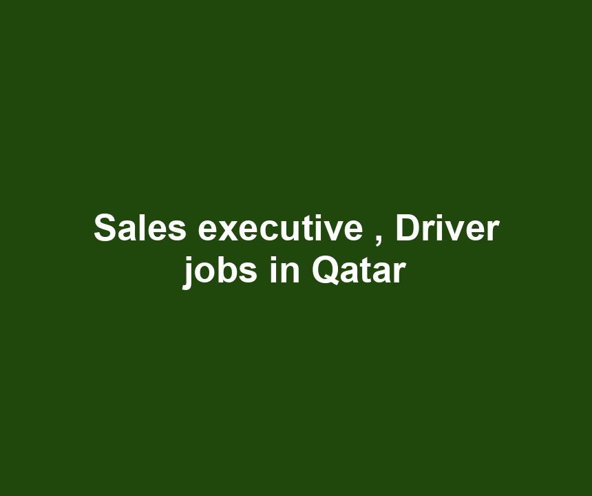 Sales executive , Driver jobs in Qatar