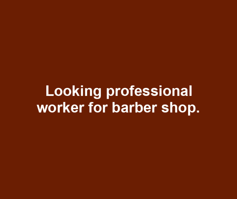 Looking professional worker for barber shop.