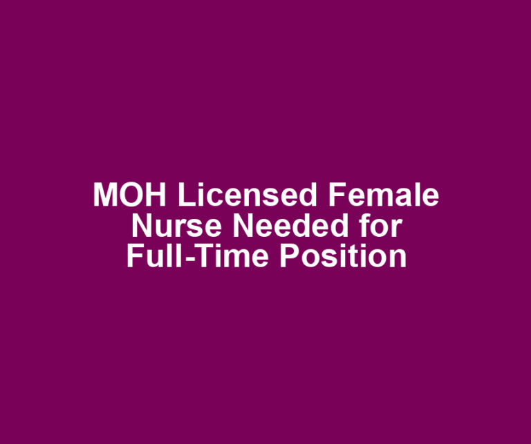 MOH Licensed Female Nurse Needed for Full-Time Position