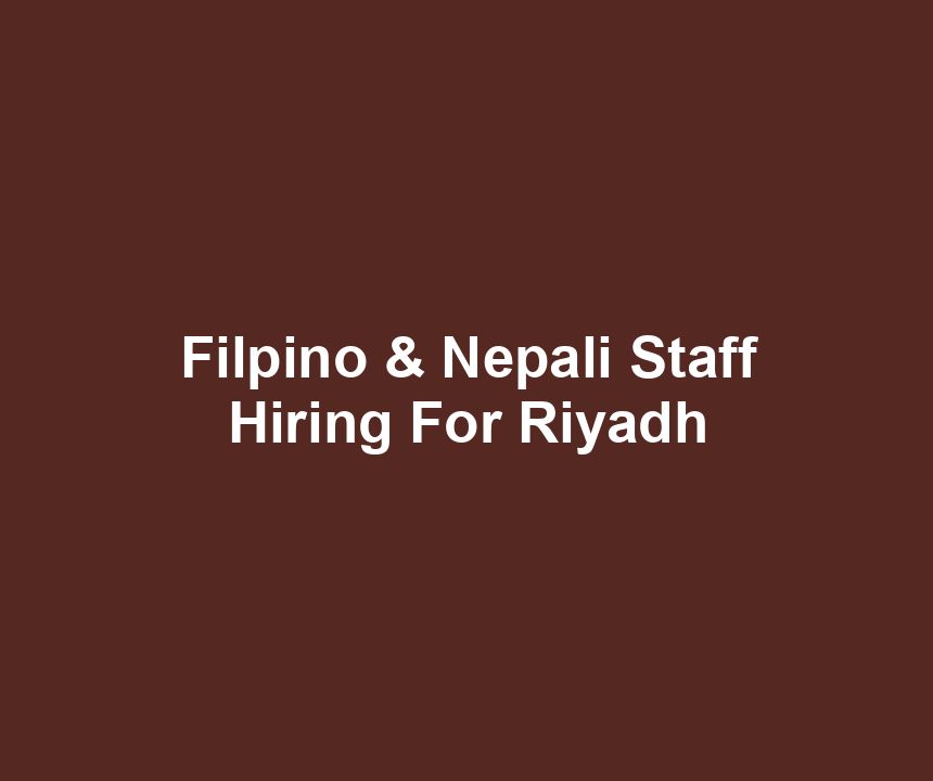 Filpino & Nepali Staff Hiring For Riyadh