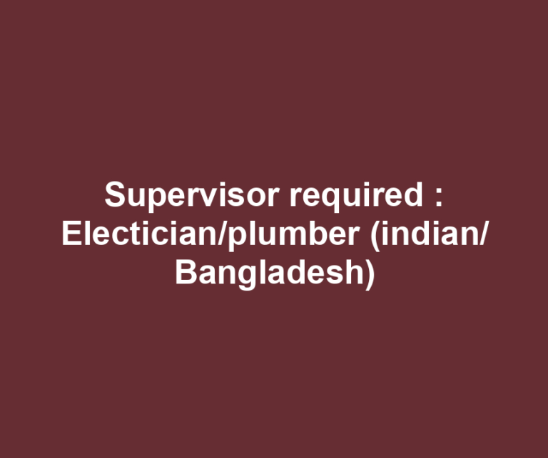 Supervisor required : Electician/plumber (indian/ Bangladesh)