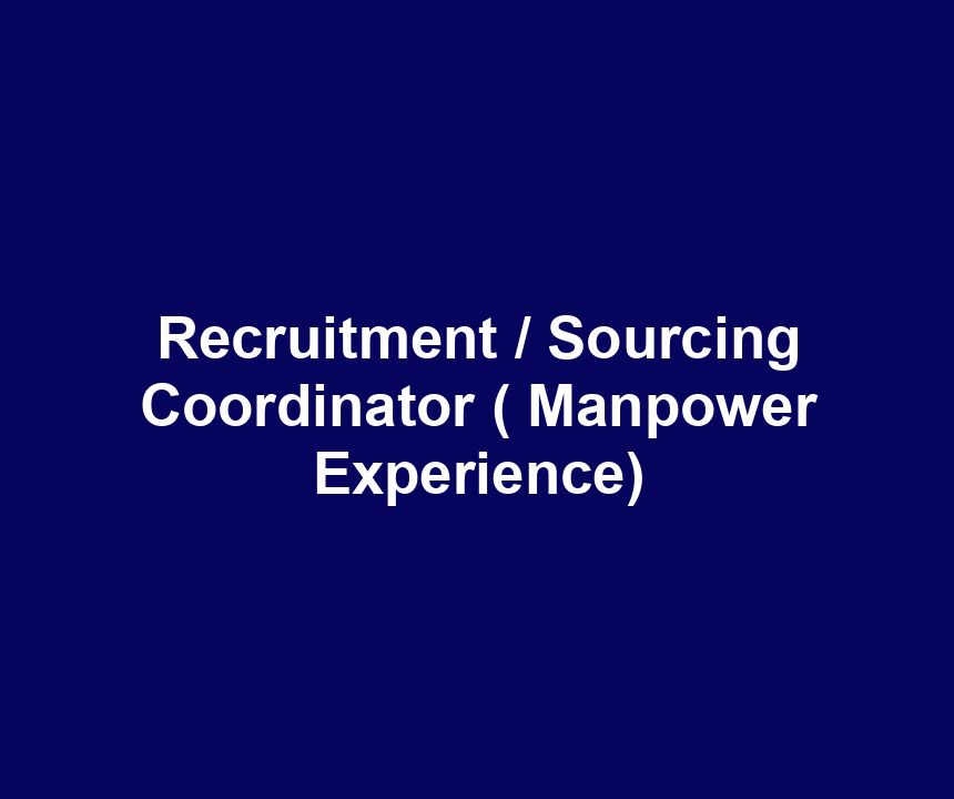 Recruitment / Sourcing Coordinator ( Manpower Experience)