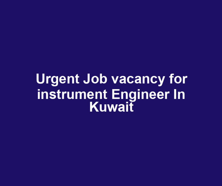 Urgent Job vacancy for instrument Engineer In Kuwait